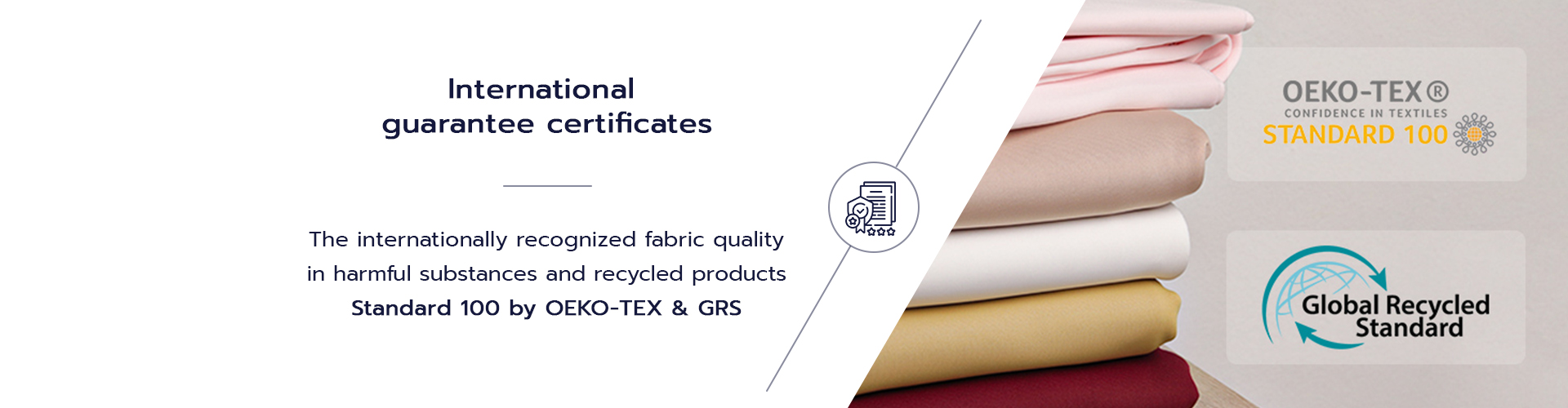 The internationally recognized fabric quality in harmful substances and recycled products Standard 100 by OEKO-TEX & GRS